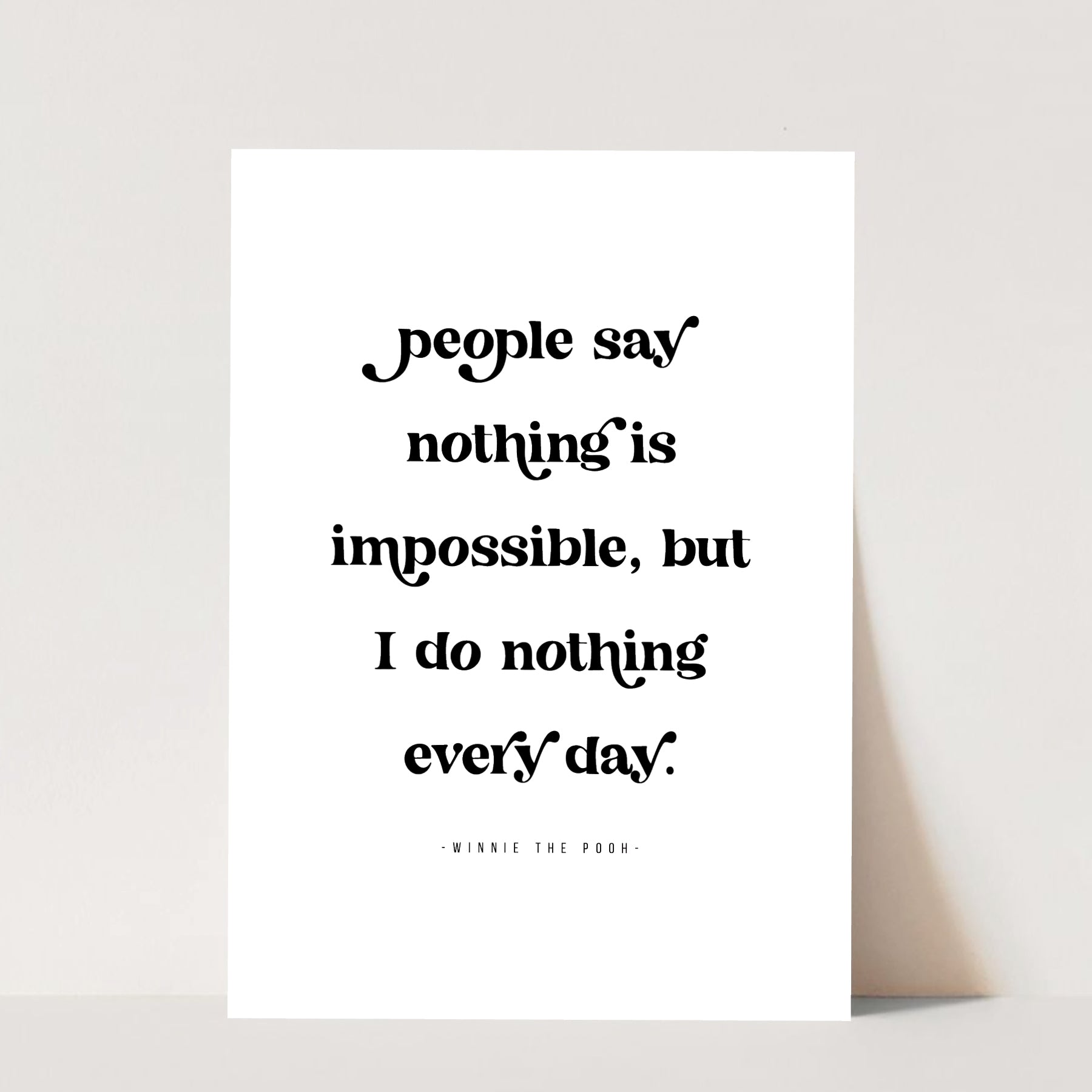 People say nothing is impossible, but I do nothing every day. -Winnie ...