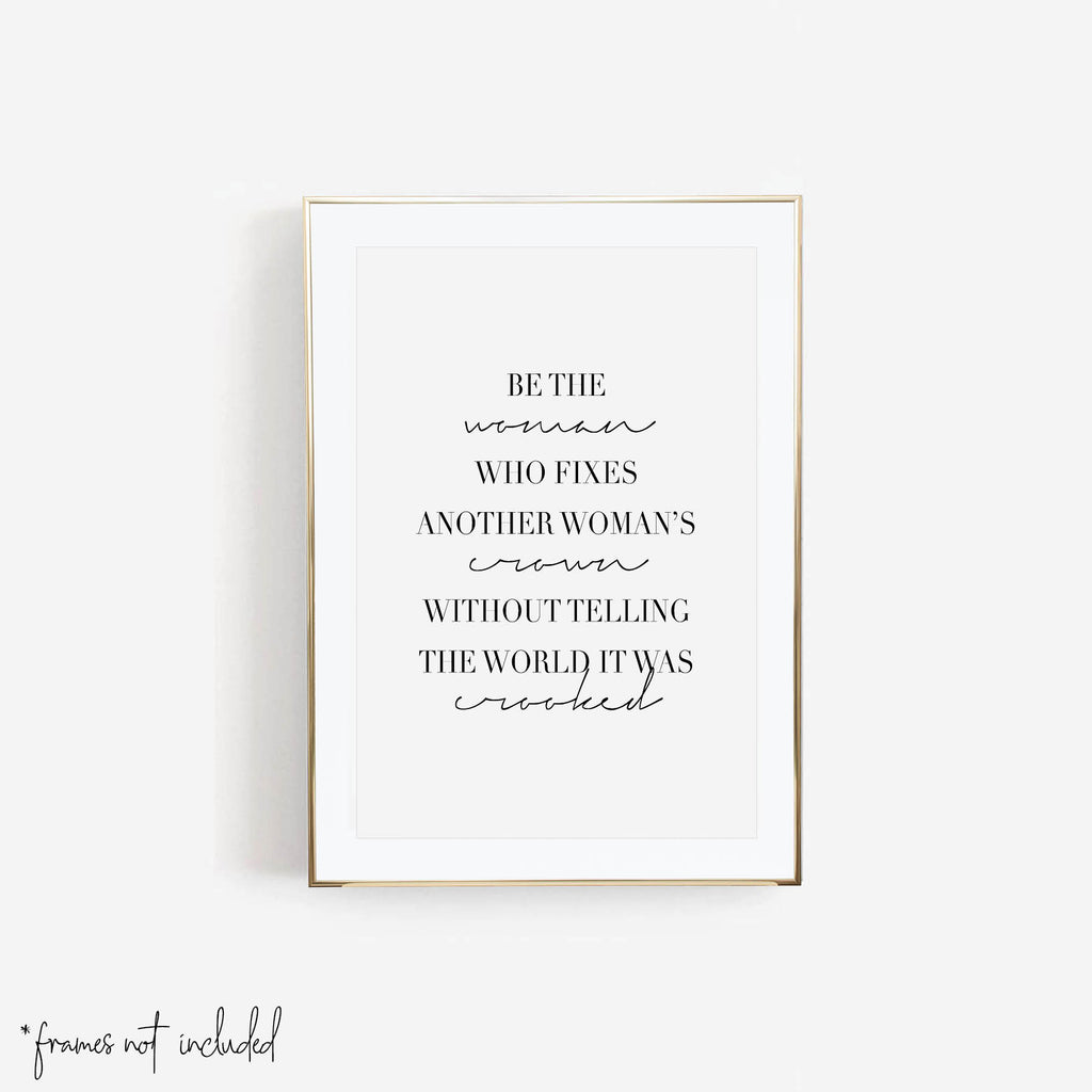 Be the Woman Who Fixes Another Woman's Crown Without Telling the World It Was Crooked Print - Typologie Paper Co