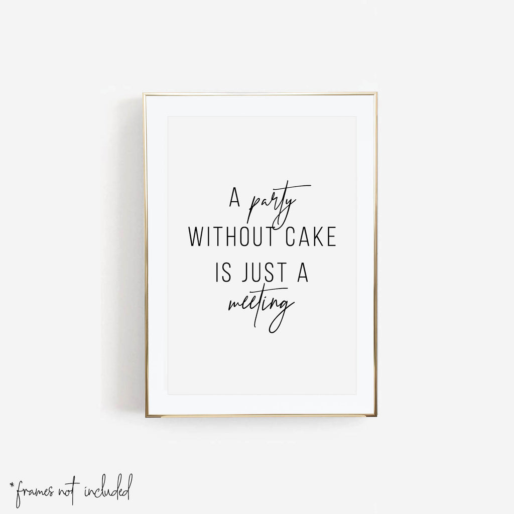 A Party Without Cake Is Just A Meeting Print - Typologie Paper Co